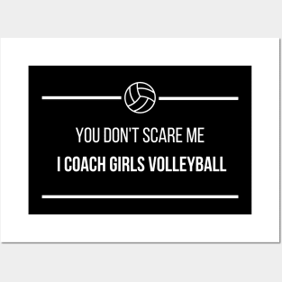 You Don't Scare Me I Coach Girls Volleyball Posters and Art